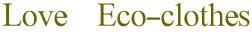 Love    Eco-clothes